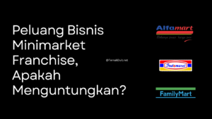 Peluang Bisnis Minimarket Franchise: Apakah Menguntungkan?