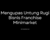 Mengupas Untung Rugi Bisnis Franchise Minimarket