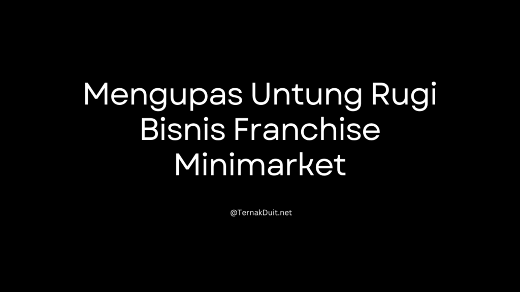 Mengupas Untung Rugi Bisnis Franchise Minimarket