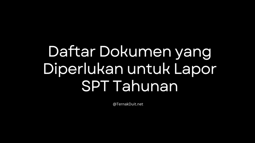 Daftar Dokumen yang Diperlukan untuk Lapor SPT Tahunan